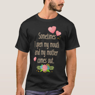 Womens Mum  Sometimes I Open My Mouth And My Mothe T-Shirt