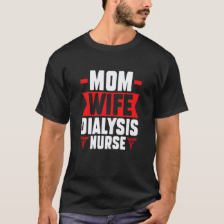 Womens mum wife dialysis nurse nurses dialysis nur T-Shirt
