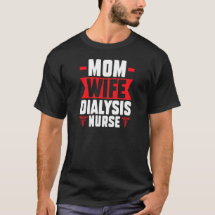 Womens mum wife dialysis nurse nurses dialysis nur T-Shirt