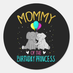 Womens Mummy Of The Birthday Princess Elephant Bir Classic Round Sticker