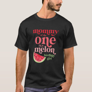Womens Mummy Of The One In A Melon Birthday Girl W T-Shirt
