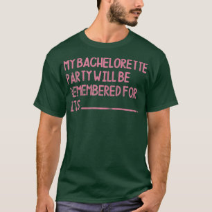 Womens My Bachelorette Party Will Be Remembered Br T-Shirt