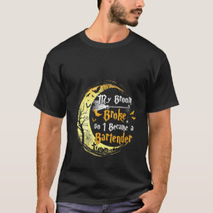 Womens My Broom is broke so I became a Bartender H T-Shirt