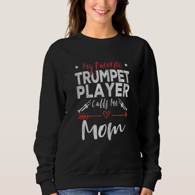 Womens My Favorite Trumpet Player Calls Me Mom Tru Sweatshirt (Front)