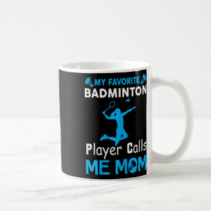 Womens My Favourite Badminton Player Calls Me Mum Coffee Mug