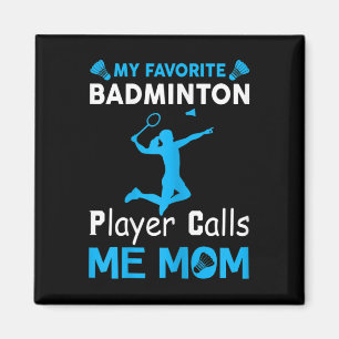 Womens My Favourite Badminton Player Calls Me Mum Magnet