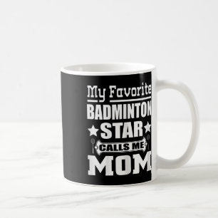 Womens My Favourite Badminton Star Calls Me Mum T Coffee Mug