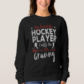 Womens My Favourite Hockey Player Calls Me Granny  Sweatshirt