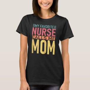 Womens My Favourite Nurse Calls Me Mum Mother's Da T-Shirt