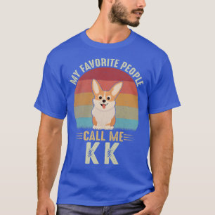 Womens My Favourite People Call Me Kk Cute Corgi L T-Shirt