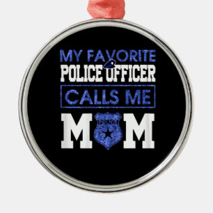 Womens My Favourite Police Officer Calls Me Mum Metal Ornament