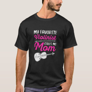 Womens My Favourite Violinist Calls Me Mum Musicia T-Shirt