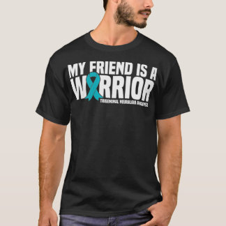 Womens My Friend is a Warrior Trigeminal Neuralgia T-Shirt
