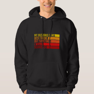 Womens My Husband Is My Best Friend But Sometimes Hoodie