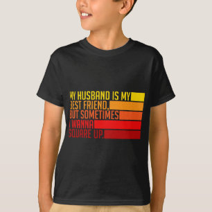 Womens My Husband Is My Best Friend But Sometimes  T-Shirt