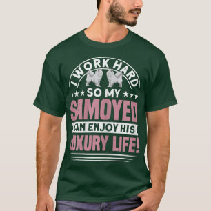 Womens My Samoyed Can Enjoy His Luury Life Dog Own T-Shirt