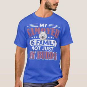 Womens My Samoyed Is Family Not Just A Buddy Dog O T-Shirt