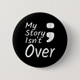 Womens My Story Isnt Over Semicolon Suicide Preven 6 Cm Round Badge