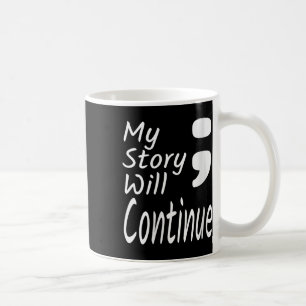 Womens My Story Will Continue Semicolon Suicide Pr Coffee Mug