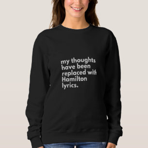 Womens My Thoughts Have Been Replaced with Hamilto Sweatshirt