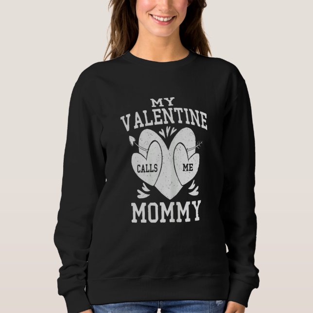 Womens My Valentine Calls Me Mommy Valentines Day  Sweatshirt (Front)