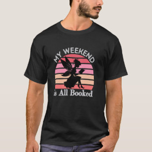 Women's My Weekend Is Booked, Book Lovers, Book Wo T-Shirt