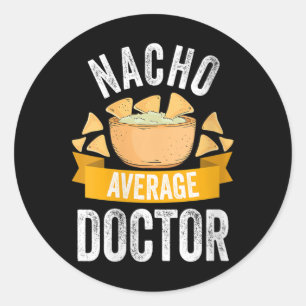 Womens Nacho Average Doctor Shirt Matching Family  Classic Round Sticker
