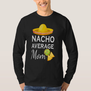 Womens Nacho Average Mum Desing Funny Cinco de May T-Shirt