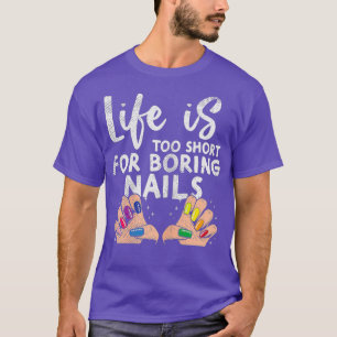 Womens Nail Tech Gifts - life is too short for T-Shirt