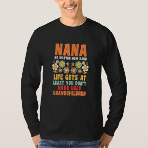 Womens nana no matter how hard life gets at least T-Shirt