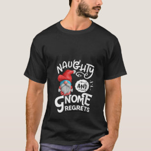 Womens Naughty And Gnome Regrets Gnomies Funny XMa T-Shirt