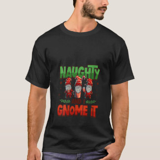 Womens Naughty And I Gnome It Womens Three Christm T-Shirt