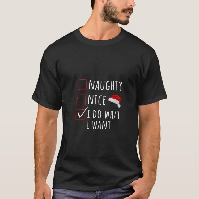 Womens Naughty Nice I Do What I Want Christmas Lis T-Shirt (Front)