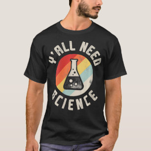 Womens Need Science Chemistry Biology Physics Teac T-Shirt