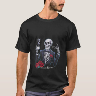 Womens Never Better Skeleton Drinking Coffee Hallo T-Shirt