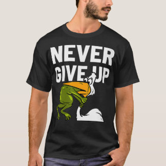 Womens Never Give Up Frog Bird Choking Funny Motiv T-Shirt