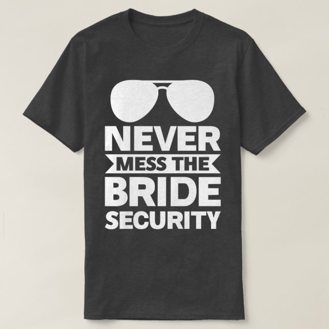 Womens Never mess the bride security bride  T-Shirt (Design Front)