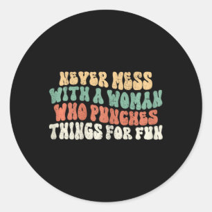Womens Never Mess With Woman Who Punches Things Fo Classic Round Sticker