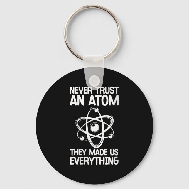Womens Never Trust An Atom Funny Science Joke Abou Key Ring (Front)