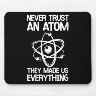 Womens Never Trust An Atom Funny Science Joke Abou Mouse Pad