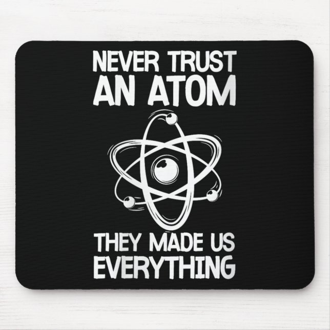 Womens Never Trust An Atom Funny Science Joke Abou Mouse Pad (Front)