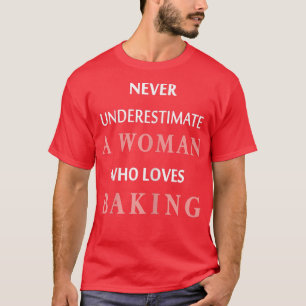 Womens Never Underestimate a Woman Who Loves Bakin T-Shirt