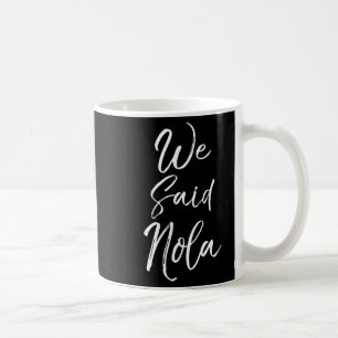 Womens New Orleans Quote Funny Mardi Gras Cute We Coffee Mug