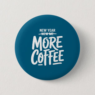 Women's New Year New Me More Coffee Funny Sarcasti 6 Cm Round Badge
