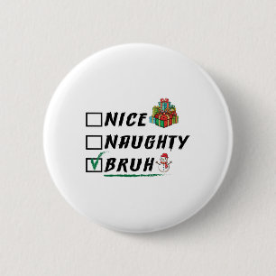 Womens Nice Naughty Bruh Funny Christmas Xmas Men 6 Cm Round Badge