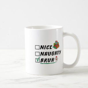 Womens Nice Naughty Bruh Funny Christmas Xmas Men Coffee Mug