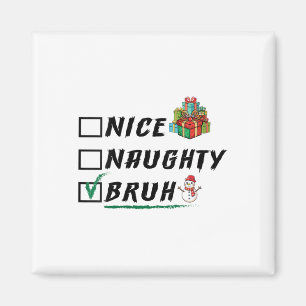 Womens Nice Naughty Bruh Funny Christmas Xmas Men Magnet