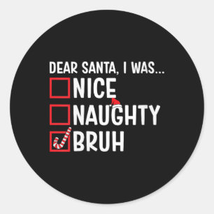 Womens Nice Naughty Bruh Funny Santa Christmas Lis Classic Round Sticker