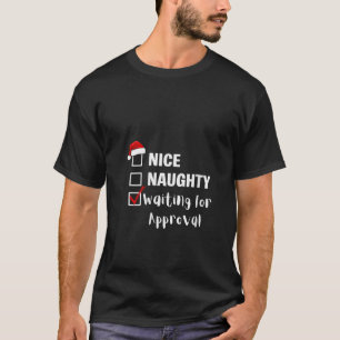 Womens Nice Naughty Waiting For Approval Funny San T-Shirt