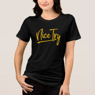 Womens NICE TRY T-Shirt – Bold Minimalist Tee